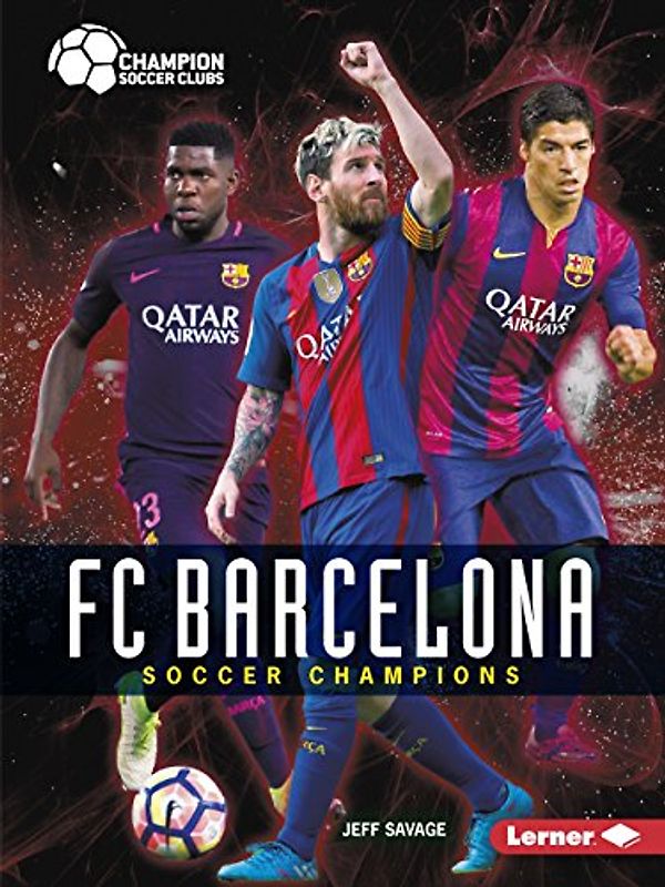 FC Barcelona: Soccer Champions (Champion Soccer Clubs)