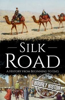Silk Road: A History from Beginning to End (History of China)