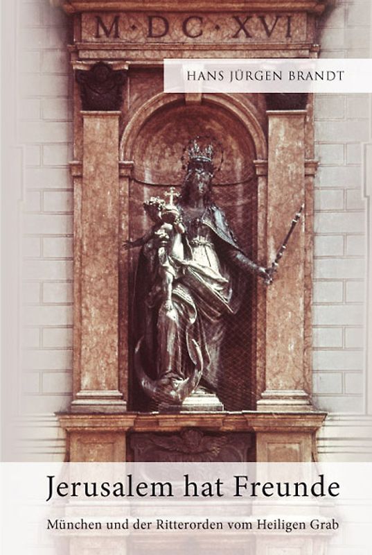 Jerusalem hat Freunde - München und der Ritterorden vom Heiligen Grab