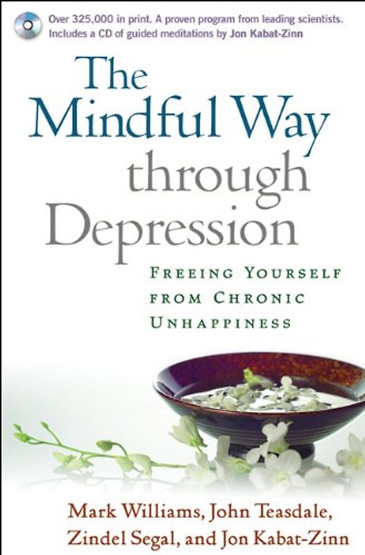 The Mindful Way Through Depression: Freeing Yourself from Chronic Unhappiness [With CD]: Freeing Yourself from Chronic Unhappines: Guided Meditation Practices for the Mindful Way Through Depression - J. Mark G. Williams