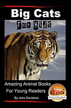 Big Cats For Kids - Amazing Animal Books for Young Readers