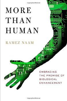 More Than Human: Embracing the Promise of Biological Enhancemt - Ramez Naam [Softcover]