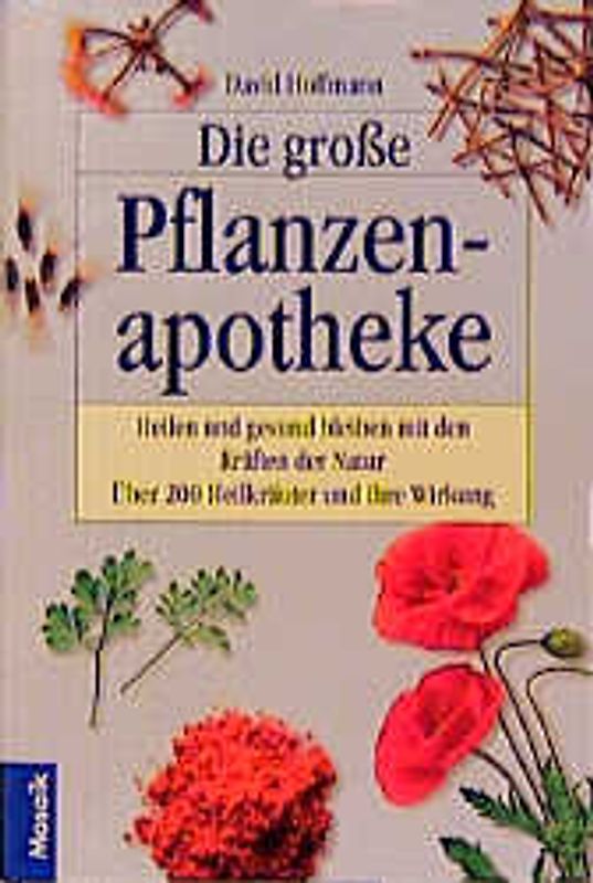 Die grosse Pflanzenapotheke. Heilen und gesund bleiben mit den Kräften der Natur