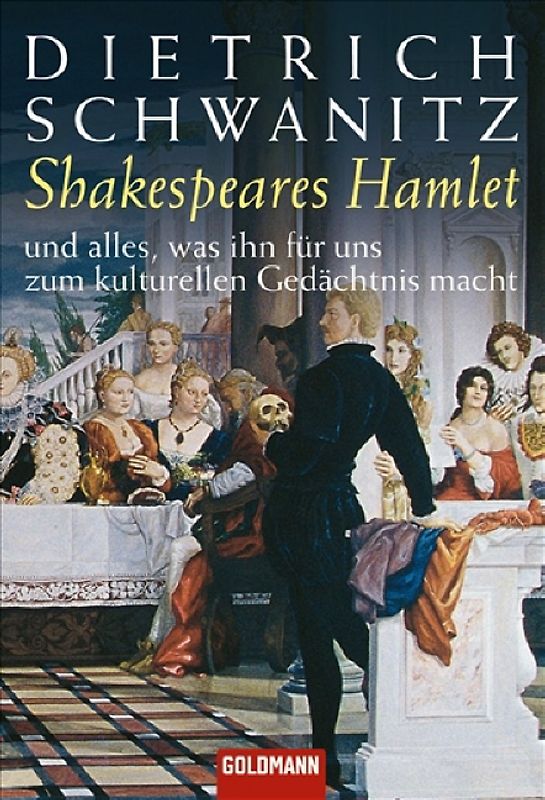Shakespeares Hamlet - und alles, was ihn für uns zum kulturellen Gedächtnis macht