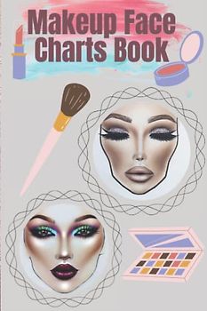 Makeup Face Chart Book: Makeup Face Charts Practice Workbook Makeup Practice Sheets for Professionals and Beginners| Makeup Chart Practice Paper