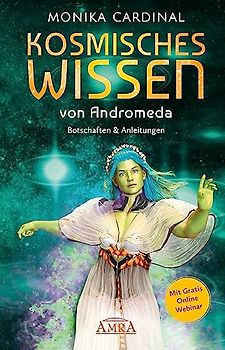 KOSMISCHES WISSEN VON ANDROMEDA: Botschaften & Anleitungen der Lichtwesen