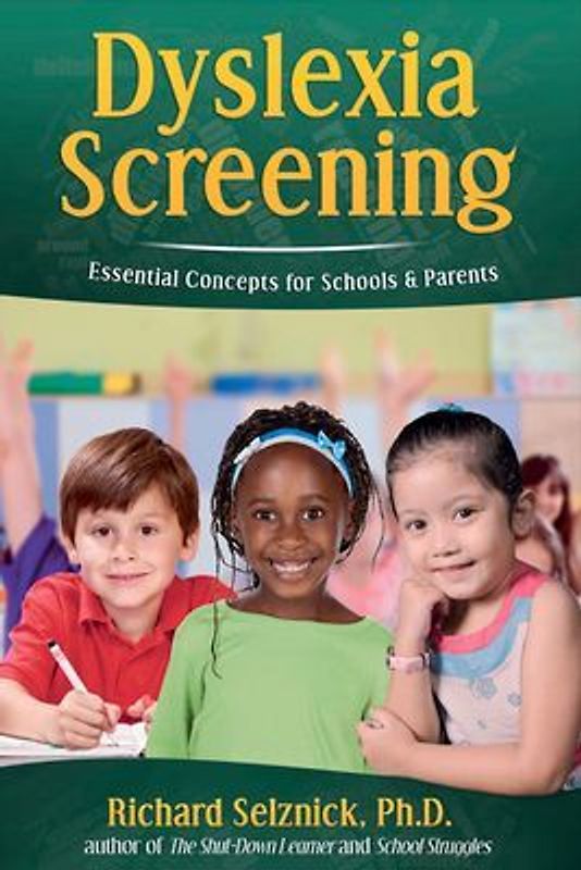 Dyslexia Screening: Essential Concepts for Schools & Parents: Richard Selznick, Ph.D.