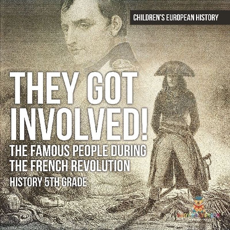 They Got Involved! The Famous People During The French Revolution - History 5th Grade | Children's European History