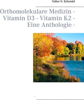 Orthomolekulare Medizin - Vitamin D3 - Vitamin K2 - Eine Anthologie