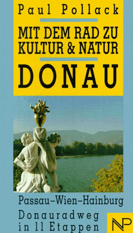 Mit dem Rad zu Kultur & Natur. Donauradweg. Passau - Wien - Hainburg in 11 Etappen