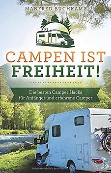 Campen ist Freiheit! Die besten Camper Hacks für Anfänger und erfahrene Camper