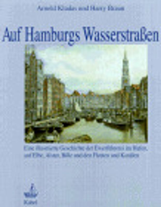 Auf Hamburgs Wasserstrassen. Eine illustrierte Geschichte der Ewerführerei im Hafen, auf Elbe, Alster, Bille und den Fleeten und Kanälen