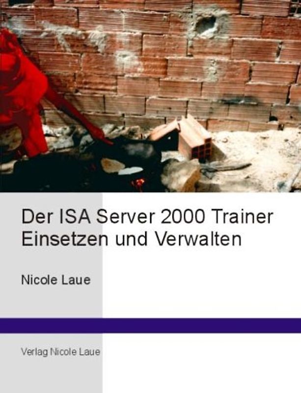 Der ISA Server 2000 Trainer - Einsetzen und Verwalten