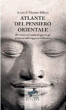 Atlante del pensiero Orientale - Per vivere nel mondo di oggi con gli strumenti della saggezza millenaria
