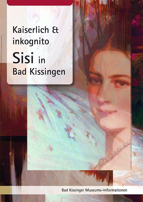 Kaiserlich & inkognito. Sisi in Bad Kissingen