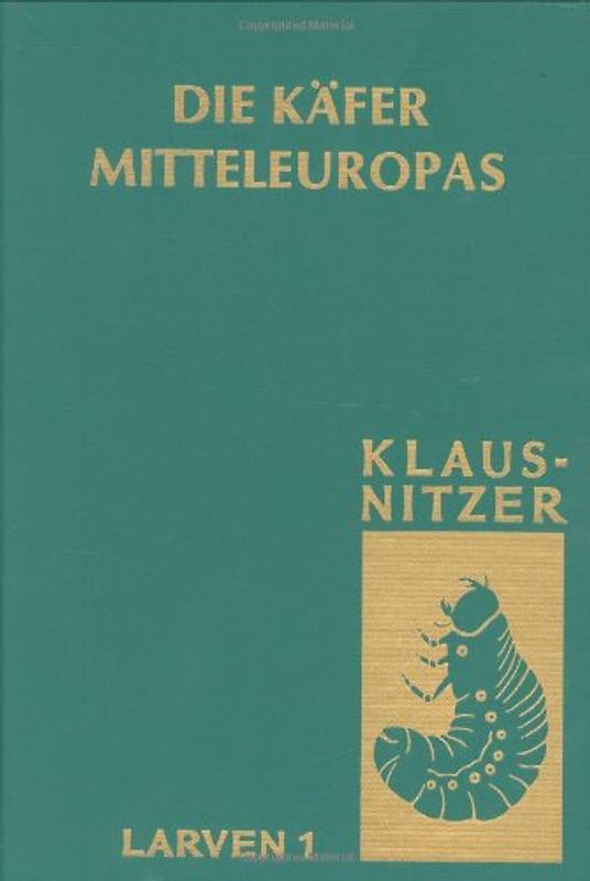 Die Käfer Mitteleuropas / Die Larven der Käfer Mitteleuropas