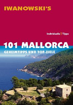 101 Mallorca - Reiseführer von Iwanowski. Geheimtipps und Top-Ziele