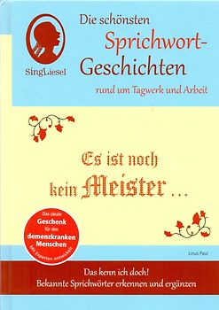 Heitere Sprichwort-Geschichten für Senioren mit Demenz. Es ist noch kein Meister … und viele weitere Geschichten für Senioren rund um bekannte Sprichwörter. Beliebt und bewährt bei Demenz.