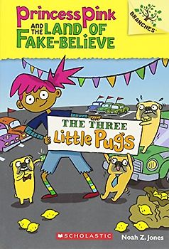 The Three Little Pugs: A Branches Book (Princess Pink and the Land of Fake-Believe #3)