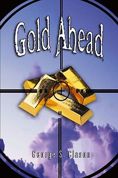Gold Ahead by George S. Clason (the Author of the Richest Man in Babylon)