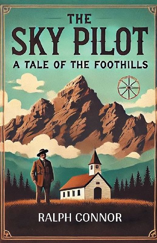 The Sky Pilot A Tale of the Foothills