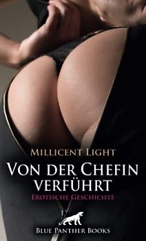Von der Chefin verführt | Erotische Geschichte + 1 weitere Geschichte: Sie befummelt ihre Mitarbeiter ... (Love, Passion & Sex)
