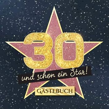 30 und schon ein Star: Gästebuch zum 30.Geburtstag - Geschenk für Mann oder Frau - 30 Jahre Hollywood Party Deko & Geschenke - Buch für Glückwünsche und Fotos der Gäste