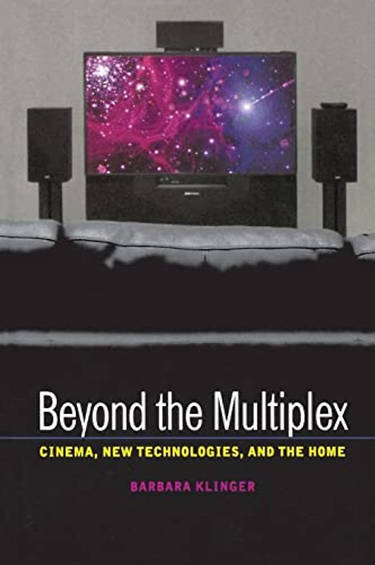 Beyond the Multiplex: Cinema, New Technologies, And The Home