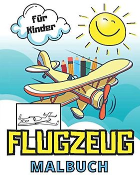 Flugzeug Malbuch für Kinder: Für Kinder von 2 bis 6 Jahren: Wunderschönes Malbuch Zeichnungen für die Kleinen