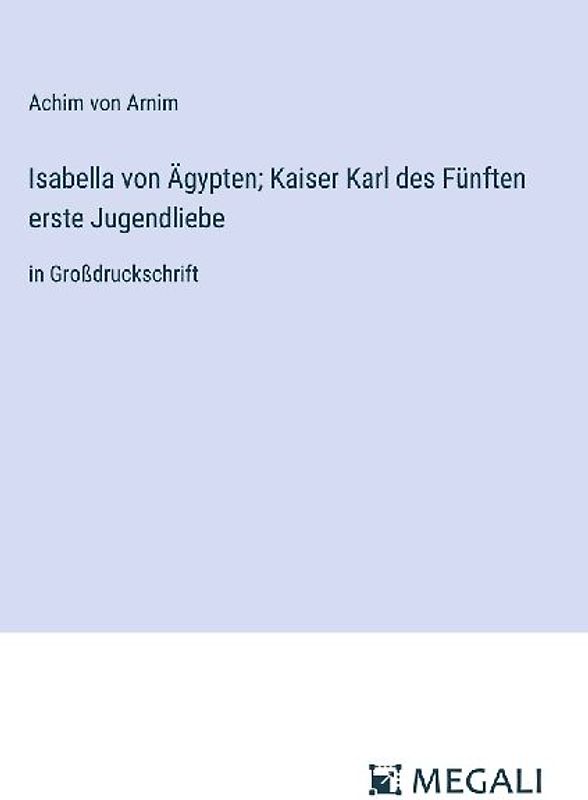Isabella von Ägypten; Kaiser Karl des Fünften erste Jugendliebe