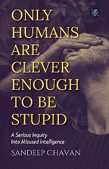 Only Humans Are Clever Enough to Be Stupid
