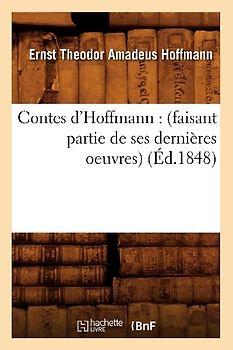 Contes d'Hoffmann: (Faisant Partie de Ses Dernières Oeuvres) (Éd.1848)