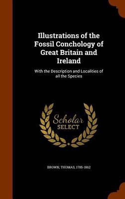 Illustrations of the Fossil Conchology of Great Britain and Ireland