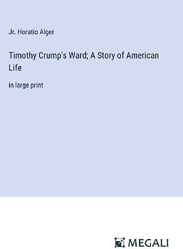 Timothy Crump's Ward; A Story of American Life