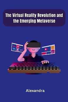 The Virtual Reality Revolution and the Emerging Metaverse