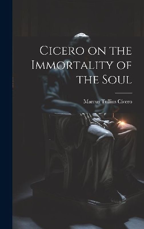 Cicero on the Immortality of the Soul