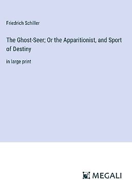 The Ghost-Seer; Or the Apparitionist, and Sport of Destiny