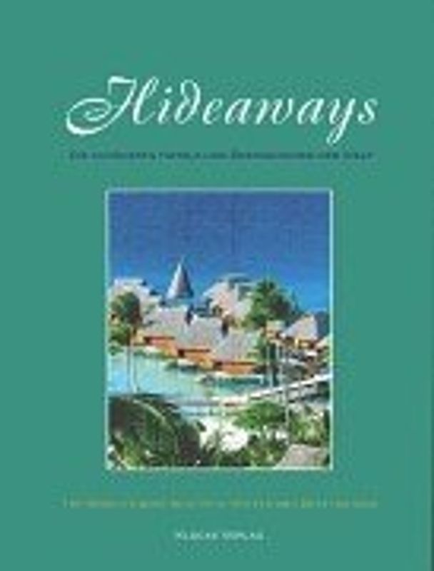 Hideaways. Die schönsten Hotels und Destinationen der Welt