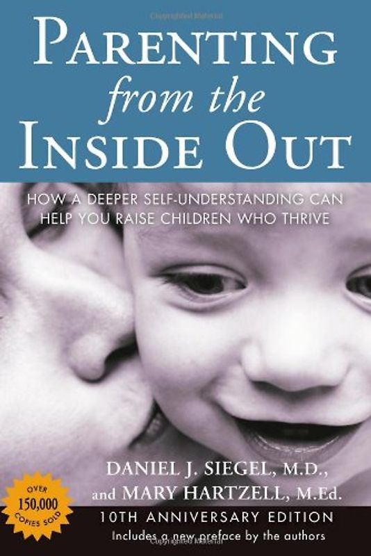 Parenting from the Inside Out 10th Anniversary edition: How a Deeper Self-Understanding Can Help You Raise Children Who Thrive - Siegel MD, Daniel J.
