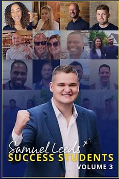 Samuel Leeds Success Students - Volume 3: Nobody is going to remember me for how much money I made. They'll remember me for how many people I impacted.