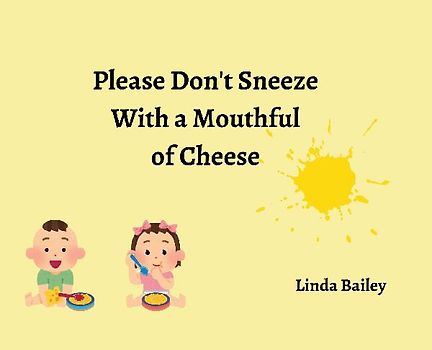 Please Don't Sneeze with a Mouthful of Cheese