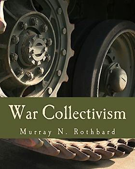War Collectivism (Large Print Edition): Power, Business, and the Intellectual Class in World War I