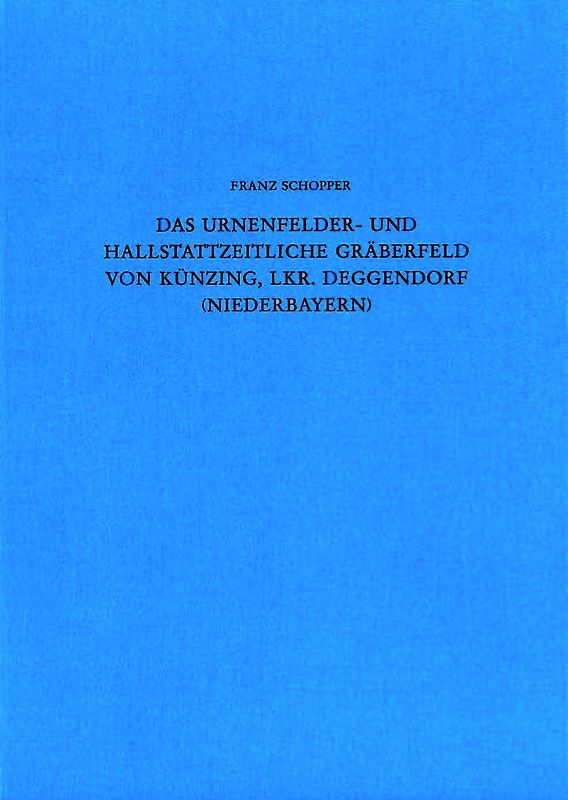 Das urnenfelder- und hallstattzeitliche Gräberfeld von Künzing