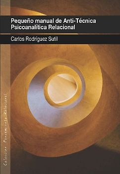Pequeño manual de anti-técnica psicoanalítica relacional