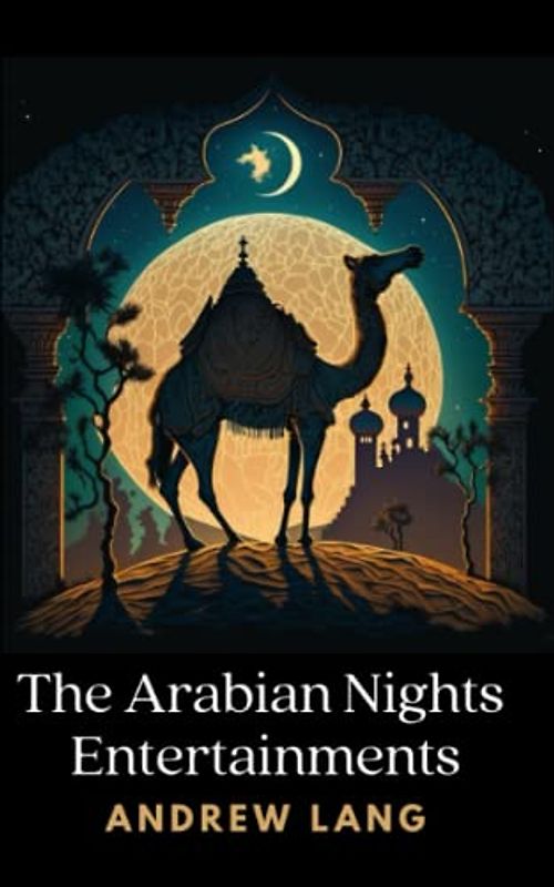 The Arabian Nights Entertainments: Classic Tales from the Middle East