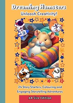 Dreaming Hamsters.: Unleash Creativity! Engage children, spark creative writing and storytelling skills with 24 fun, imaginative story starters with ... colouring for kids aged 4-10 (dyslexia font).