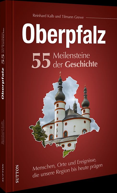 Oberpfalz. 55 Meilensteine der Geschichte
