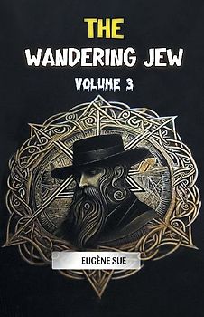 The Wandering Jew Volume 3