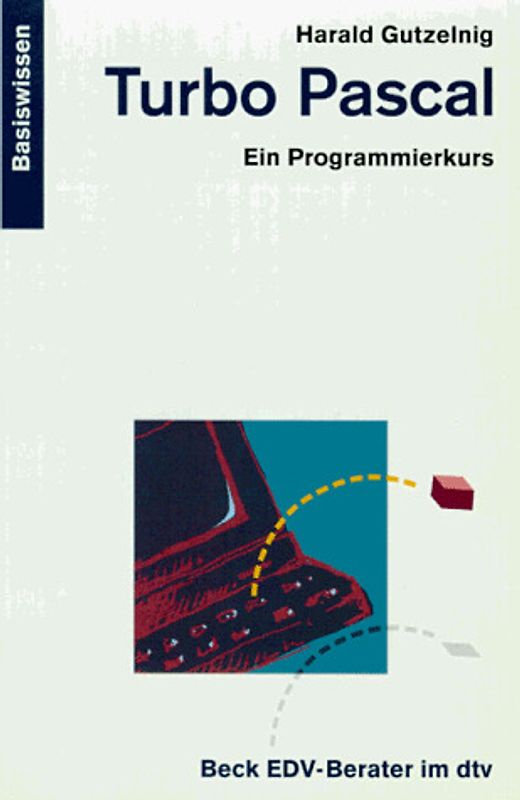 Turbo Pascal. Ein Programmierkurs für Einsteiger. Basiswissen