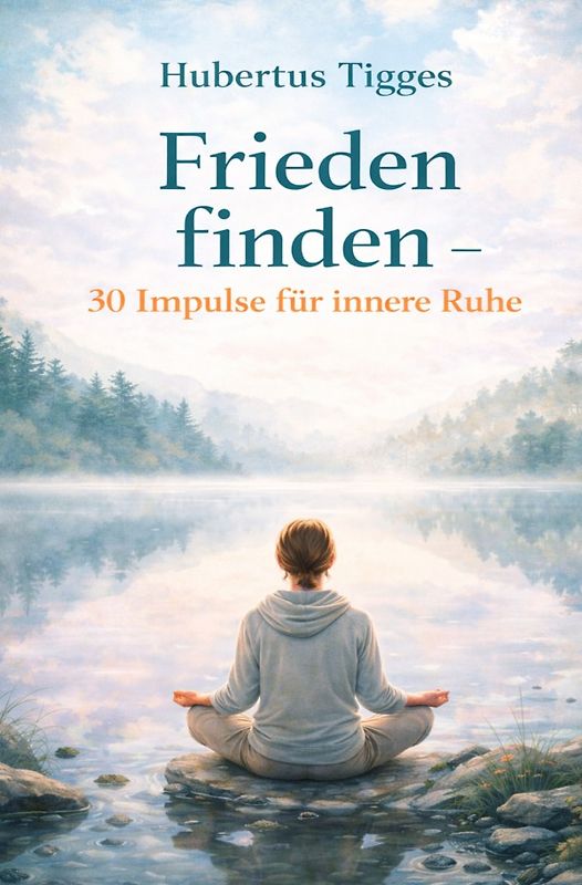 Frieden finden - 30 Impulse für innere Ruhe